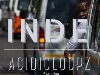 Acidicloopz – Inde (Extended Version) Ft. Titanic Jazzi & Teddy Bae