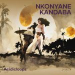 Acidicloopz – Nkonyane Kandaba Ft. Melanie