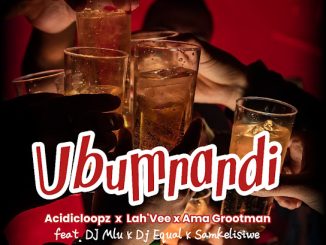 Acidicloopz – Ubumnandi Ft. Lah’Vee, Ama Grootman, Dj Mlu, Dj Equal & Samkelisiwe