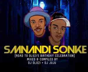DJ Dlozi & DJ Juju &ndash; Smnandi Sonke Vol. 6 (Birthday Mix)