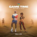 Future – Game Time Ft. Tyla & Fifa Sound Future – Game Time Ft. Tyla & Fifa Sound