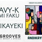 Heavy-K & Ami Faku – Andikayeki Heavy-K & Ami Faku – Andikayeki