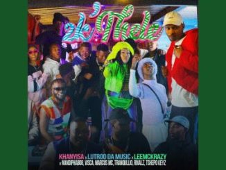 Khanyisa, Lutrodamusic, Leemckrazy & Marcus Mc – 2K’Thele Ft. Visca, Nandipha808, Rivalz & Tshepo..
