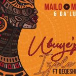 Mailo Music & Da'Luk - Ubuy'phi Izolo