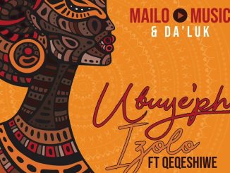 Mailo Music & Da'Luk - Ubuy'phi Izolo