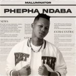 Malumnator – Phepha Ndaba Malumnator – Phepha Ndaba