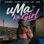 Malumz on Decks – uMa Ka Girl Ft. Section Five, Budda Sage, ZIDDO & Cebow M