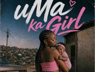 Malumz on Decks – uMa Ka Girl Ft. Section Five, Budda Sage, ZIDDO & Cebow M