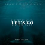 Ndamza J Matt & Acidicloopz – Let’S Go Ft. Solo & Gift Da Boy