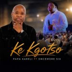 Papa Kareli – Ke Kgotso Ft. Oncemore Six Papa Kareli – Ke Kgotso Ft. Oncemore Six