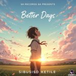 Sibusiso Ketile, Acidicloopz, Sawce Dj Fuego Sa – Better Days
