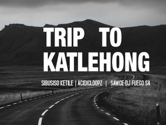 Sibusiso Ketile – Trip To Katlehong Ft. Acidicloopz & Sawce Dj Fuego Sa