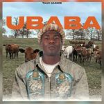Thux Munice, Drizzy Sam (Rsa) – Ubaba Ft. Kyd Thux Munice, Drizzy Sam (Rsa) – Ubaba Ft. Kyd