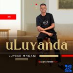 ULuyanda – Luyeke Mngani Ft Sbuko Samanono ULuyanda – Luyeke Mngani Ft Sbuko Samanono