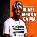 Ulazi – Lazi Ke Bosso Ft. Mmusoul Ulazi – Lazi Ke Bosso Ft. Mmusoul