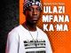 Ulazi – Lazi Ke Bosso Ft. Mmusoul