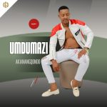 Umdumazi – Angilazi Icala Ft. Dumakahle Umdumazi – Angilazi Icala Ft. Dumakahle