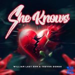 William Last KRM – She Knows Ft Trevor Dongo