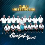 Zulu Messengers – Abazali Bami Album Zulu Messengers – Abazali Bami Album