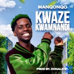 Manqonqo – Kwaze Kwamnandi Manqonqo – Kwaze Kwamnandi