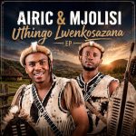 Airic, Mjolisi – Uthingo Lwenkosazana Album Airic, Mjolisi – Uthingo Lwenkosazana Album