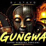 Dj Stavo – Gungwa (Afro Sungura Version)