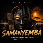 Dj Stavo – Samanyemba (Afro-Sungura Version)