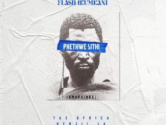Flash Ikumkani – Phethwe Sithi (Remix) ft Tae Africa, Kid Tini & Benjii_sa