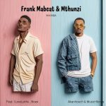 Frank Mabeat & Mthunzi – Inkinga Ft. Ilovelethu, Noex, Akanitouch & Musichlonza Frank Mabeat & Mthunzi – Inkinga Ft. Ilovelethu, Noex, Akanitouch & Musichlonza