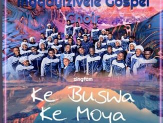 Ingqayizivele Gospel Choir – Ke Buswa Ke Moya Album
