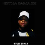 Isitha Sama Ex – Inyuse Driver Isitha Sama Ex – Inyuse Driver