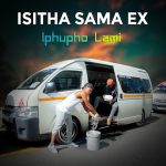 Isitha Sama Ex – Iphupho Lami Isitha Sama Ex – Iphupho Lami