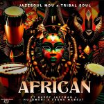 JazzSoul Mdu – JazzSoul Mdu x Tribal Soul ft Happy Jazzman, Hulumeni & Frank Mabeat – AFRICAN (Official Audio) JazzSoul Mdu – JazzSoul Mdu x Tribal Soul ft Happy Jazzman, Hulumeni & Frank Mabeat – AFRICAN (Official Audio)