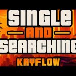 Kayflow – Single And Searching Kayflow – Single And Searching