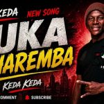 Keda Keda – Tuka Ucharemba