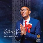 Kgethang Konese – Ke Tla Ea Ho Uena