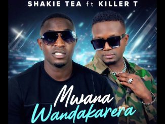 Killer T – Mwana Wandakarera Ft. Shakie Tea