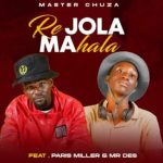 Master Chuza – Re JOLA MAHala (Original) ft Paris Miller & Mr Des Master Chuza – Re JOLA MAHala (Original) ft Paris Miller & Mr Des