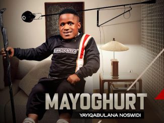 Mayoghurt – Yayiqabulana Noswidi Album