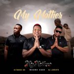 Mkoma Saan – My Mother Ft. Hitboss Sa & Dj Janisto