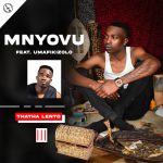 Mnyovu – Thatha Lento Ft. Umfakizolo Mnyovu – Thatha Lento Ft. Umfakizolo