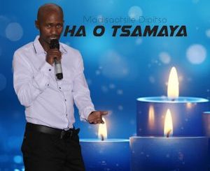 Modisaotsile Dipitso – Ha O Tsamaya
