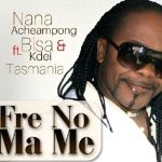 Nana Acheampong – Fre No Ma Me Ft. Bisa Kdei And Tasmania, Bisa Kdei & Tasmania Nana Acheampong – Fre No Ma Me Ft. Bisa Kdei And Tasmania, Bisa Kdei & Tasmania