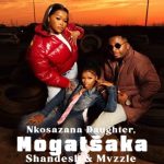 Nkosazana Daughter, Shandesh & Mvzzle – Mogatšaka Nkosazana Daughter, Shandesh & Mvzzle - Mogatšaka