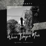 Plg Chanty – Wena Tshepa Nna Ft. Mosa Tsk, Starcee Za, Spoko Badd & Sopzen Plg Chanty – Wena Tshepa Nna Ft. Mosa Tsk, Starcee Za, Spoko Badd & Sopzen