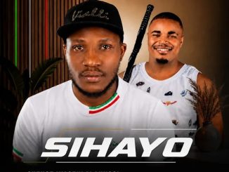 SIHAYO – Owabulala uBaba ft Shenge Wasehlalankosi