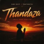 Sam Deep, Thatohatsi – Thandaza(Woza Sabza Bootleg)