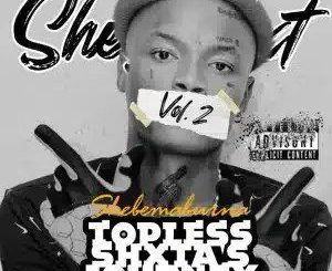 Shebeshxt – Topless Anthem ( Feat Naqua Sa & Buddy Sax )