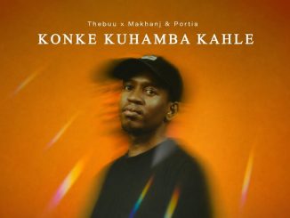 Thebuu, Makhanj, Portia – Konke Kuhamba Kahle