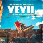 Tyga Bankz & Rif Effect – Yeyii Ft. Mfana Mdu & Dajiggysa Tyga Bankz & Rif Effect – Yeyii Ft. Mfana Mdu & Dajiggysa